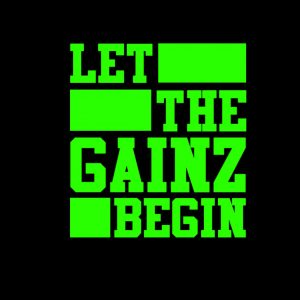 Let The Gainz Begin Green