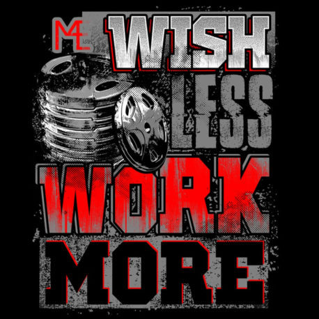 WISH LESS WORK MORE
