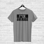 T-shirt F*CK AVERAGE, grey