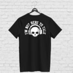 T-shirt I'M NOT HERE TO TALK, black